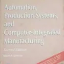 Automation Production Systems and Computer-Integrated Manufacturing by Mikell P. Groover