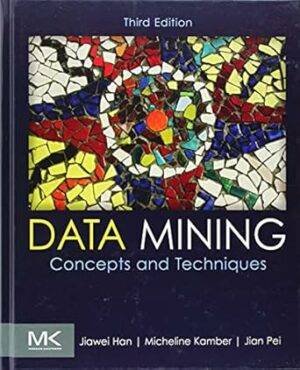 Data Mining : Concepts And Techniques by Jiawei Han and Michline Kamber