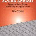 Solar Energy Fundamentals Design Modelling and Application Revised Edition by Tiwari G N